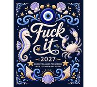 Fuck it 2027 Sweary Planner for Women with Too Much Shit to Do: Badass Monthly and Weekly Organizer Packed with Bold, Sassy Affirmations