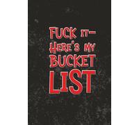 Fuck it-Here’s My Bucket List JOURNAL: 6 x 9 Blank Wide Lined Notebook - Funny Saying Sarcastic Work Gag Gift for Office Coworkers, Employees, Adults, Boss