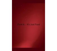 Fuck it... It's Just Food