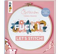 Fuck it! Let's stitch: Stickprojekte mit vielen Schritt-für-Schritt-Fotos, Video-Tutorials und Vorlagen zum Download - perfekt auch für Anfänger:innen