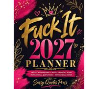 Fuck It Planner 2027: Funny Sweary Organizer for Women - Monthly and Weekly Planning Tools with Bold Affirmations and Unapologetic Humor (Swearing Self-Help Humor)