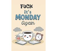 Fuck It’s Monday Again: A sarcastic lined journal for work, school and everyday chaos.