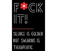 Fuck It!: Silence is Golden But Swearing is Therapeutic