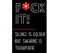 Fuck It!: Silence is Golden But Swearing is Therapeutic
