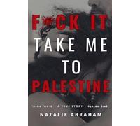 Fuck It! Take Me To Palestine: A Forbidden Love Memoir Across the Israeli-Palestinian Divide