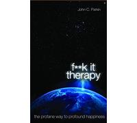Fuck It Therapy: The Profane Way to Profound Happiness