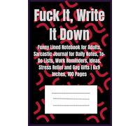 Fuck It, Write It Down: Funny Lined Notebook for Adults, Sarcastic Journal for Daily Notes, To-Do Lists, Work Reminders, Ideas, Stress Relief and Gag Gifts | 6x9 Inches, 100 Pages