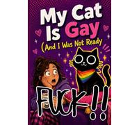 Fuck, My Cat Is Gay: (And I Was Not Ready)