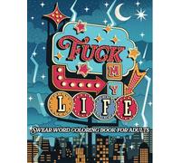 Fuck My Life: Adult Swear Word Coloring Book for Bad Days | Cuss Words Coloring Book for Stress Relief and Relaxation