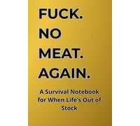 Fuck. No Meat. Again.: A Survival Notebook for When Life’s Out of Stock