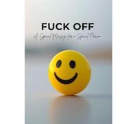 FUCK OFF: A Special Message for A Special Person