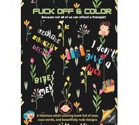 Fuck Off & Color: A hilarious adult coloring book full of sass, cuss words, and beautifully rude designs