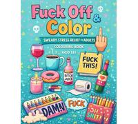 Fuck Off & Color: Sweary Stress Relief for Adults Colouring Book