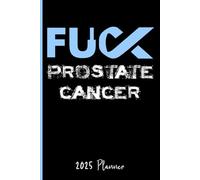 Fuck Prostate Cancer : 2025 Weekly Planner