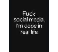 „Fuck Social Media, I’m Dope in Real Life - Lustiges Notizbuch | Humor Journal | Geschenk für Männer & Frauen | 50 Seiten | Sprüche-Notebook“
