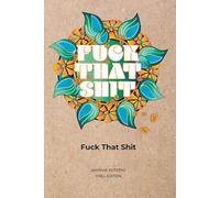Fuck That Shit: Chill Edition - A 200 Page Notepad for Burnouts, Breakdowns & Bare Minimum Brilliance (Sincerely, Unhinged): For those doing the ... with one eye twitching and no clean dishes.