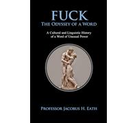 Fuck - The Odyssey of a Word: A Serious History of the English Language’s Most Versatile Utterance