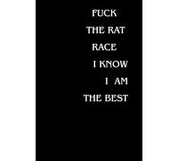 Fuck The Rat Race I Know I Am The Best: Positive Affirmation, Motivating and Inspirational Notebook