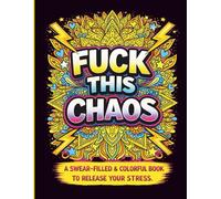 Fuck This Chaos: A Swear Word Coloring Book for Adults: Bold and Colorful Swear Word Designs for Adults