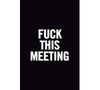 Fuck This Meeting: 6x9 Ruled 100 pages Funny Notebook Sarcastic Humor Journal, perfect Gag Gift for coworker, for adults, the office desk, appreciation gift for employees, for boss