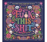 Fuck This Shit: 20 Hilarious Sweary Designs to Help You Relax, Laugh & Tell Stress to Fuck Off