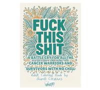 Fuck This Shit: A Battle Cry for All The Cancer Warriors and Survivors with No Chill (Medical Humor Series - Warning Some Books Are For Adults Only Due to Language)