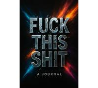 Fuck This Shit: A journal for people who hate journaling
