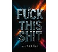 Fuck This Shit: A journal for people who hate journaling