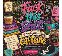 Fuck this Shit and pass the Caffeine
