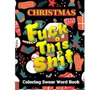 FUCK THIS SHIT: Christmas Coloring Swear Word Book: Inspirational and Motivational Swear words coloring book for Adult