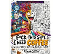 Fuck This Shit, I Need Coffee: Swear Word Coloring Book for Adults | Funny Office & Coffee Humor for Stress Relief and Relaxation | 40 Sweary Designs ... Caffeine Addicts & Tired Professionals