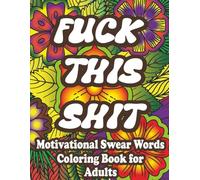 Fuck This Shit - Motivational Swear Words Coloring Book for Adults