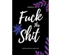 Fuck This Shit: Self-Healing with a Side of Sass | Gratitude Journal | Size: 6 x 9 | 120 pages | Blank pages | Paperback: Gratitude, but with attitude.