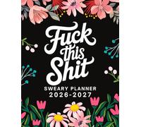 Fuck This Shit Sweary Planner 2026-2027: Large Two year Calendar, Monthly Organizer With Swear Word Affirmation, Inspirational Cuss Words | Funny Gifts For Tired-Ass Women