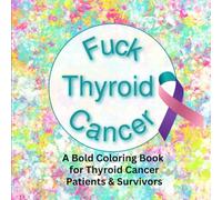 Fuck Thyroid Cancer: A Bold Coloring Book for Thyroid Cancer Patients & Survivors