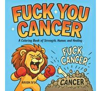 Fuck You Cancer: A Coloring Book of Strength, Humor, and Healing