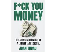 Fuck you money: De la libertad financiera a la libertad personal (IMPULSA)