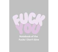 Fuck You: Notebook for the Fucks I Don't Give