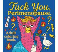 Fuck You, Perimenopause: Adult Coloring Book (The FUCK YOU and Fuck Yeah Series: Bold & Hilarious Adult Coloring Books)