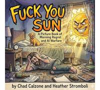 Fuck You Sun: A Picture Book of Morning Regret and AI Warfare (Complete Edition)