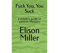 Fuck You, You Suck: a player's guide to cultural Marxism
