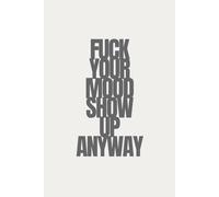 fuck your mood show up anyway | Self-Discovery & Motivational Journal | 120 Lined pages