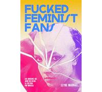 Fucked Feminist Fans los orígenes del #MeToo desde la cultura pop musical
