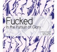 Fucked in the Pursuit of Glory: (a literary magazine): Volume 1