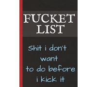 Fucket List - Shit i don't want to do before i kick it: Funny to do List Notebook Journal, 100 Lined Pages with a Negative Affirmation on every page, A Great Gag Gift for Adults with a Sense of Humour
