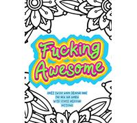 Fucking Awesome - Adult Swear Word Coloring Book For Men And Women With Stress Relieving Patterns: Funny Offensive Curse Words And Inspiring Quotes To Color