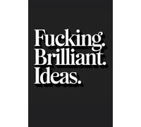 Fucking Brilliant Ideas: A Funny Lined Notebook for Big Ideas, Creative Writing, Office Notes & Wine Inspired Thoughts - 120 Page 6x9 Journal
