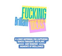 Fucking Brilliant Ideas: A Lined Notebook for Capturing Genius Thoughts, Big Plans, and Random Moments of Brilliance