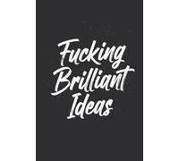 Fucking Brilliant Ideas: A Notebook for People Who Actually Have Them