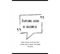 Fucking Good at Business: Mindset Upgrades for Scaling Empires, Ditching Imposter Syndrome, and Owning Your Worth.